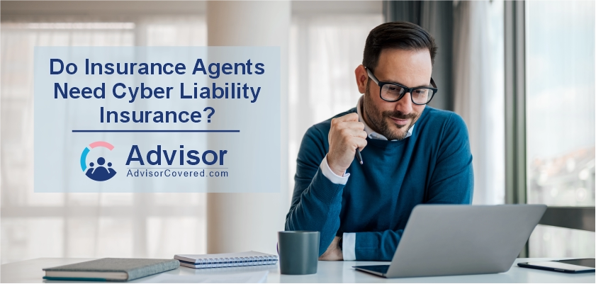 Insurance Agents Need Cyber Liability